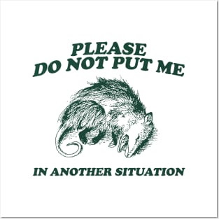 Please DO NOT Put Me in Another Situation, Funny Opossum Meme Shirt, Possum Playing Dead Posters and Art